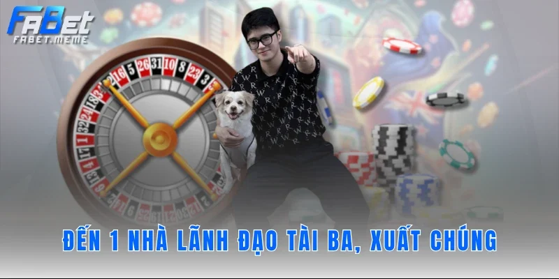 Đến 1 nhà lãnh đạo tài ba, xuất chúng