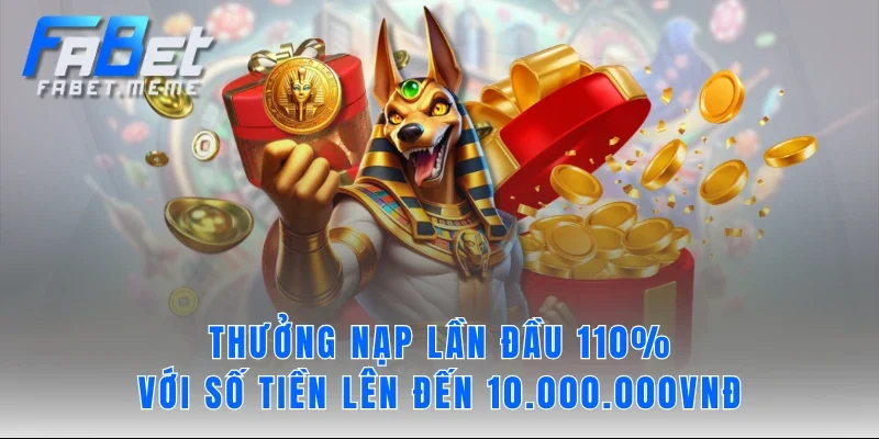 Thưởng nạp lần đầu 110% với số tiền lên đến 10.000.000VNĐ